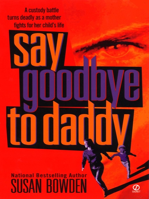 Title details for Say Goodbye to Daddy by Susan Bowden - Available